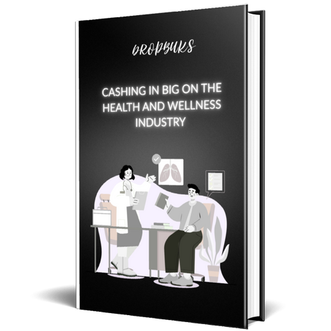 Cashing In Big on the Health and Wellness Industry: A Profitable Guide for Entrepreneurs